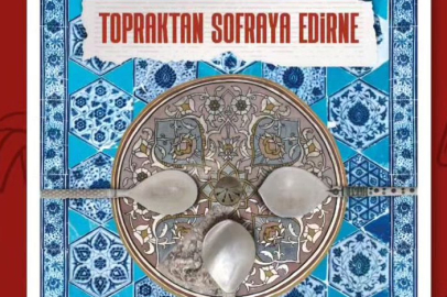 Topraktan Sofraya Edirne Festivali başlıyor!